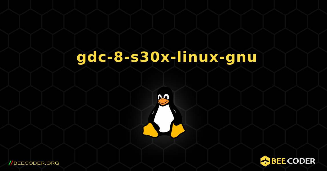 如何安装 gdc-8-s30x-linux-gnu . Linux