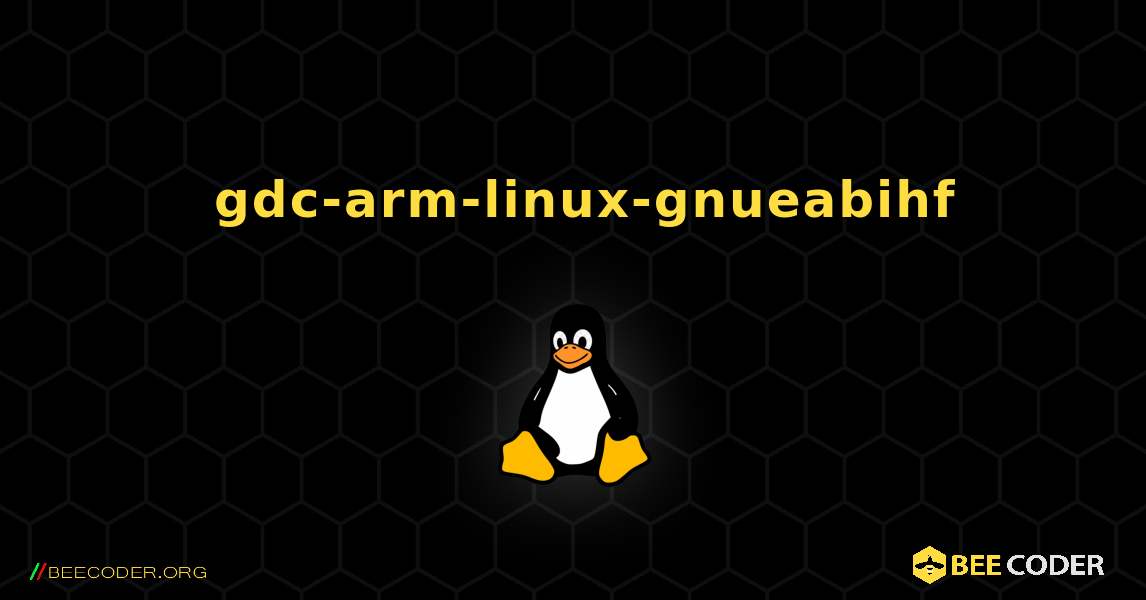 如何安装 gdc-arm-linux-gnueabihf . Linux