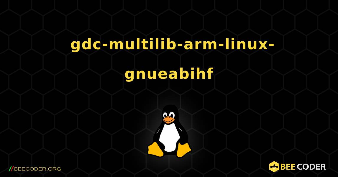 如何安装 gdc-multilib-arm-linux-gnueabihf . Linux