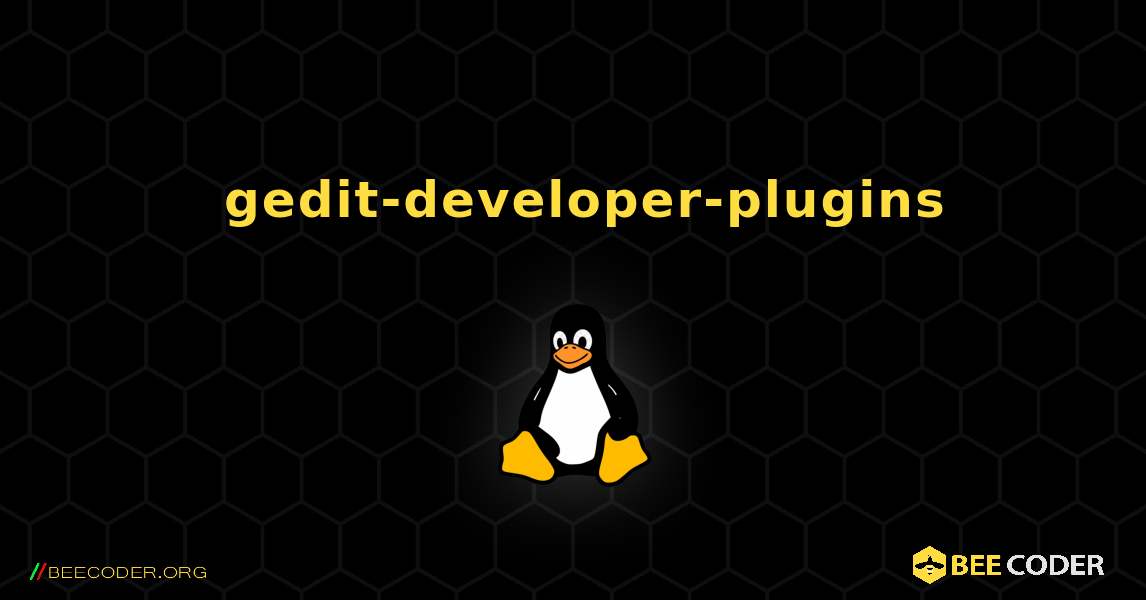 如何安装 gedit-developer-plugins . Linux