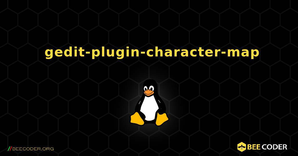 如何安装 gedit-plugin-character-map . Linux