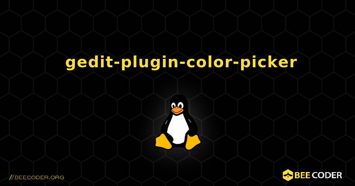 如何安装 gedit-plugin-color-picker . Linux