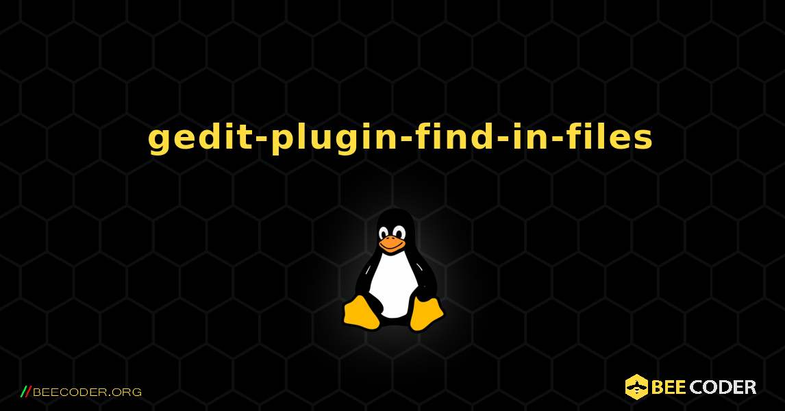如何安装 gedit-plugin-find-in-files . Linux