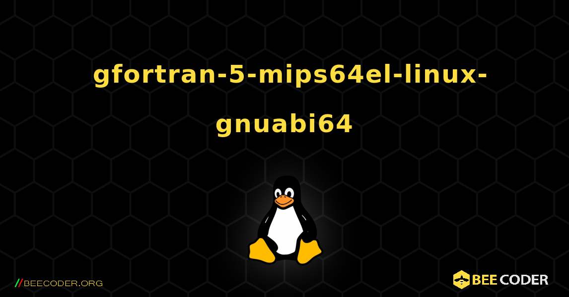如何安装 gfortran-5-mips64el-linux-gnuabi64 . Linux
