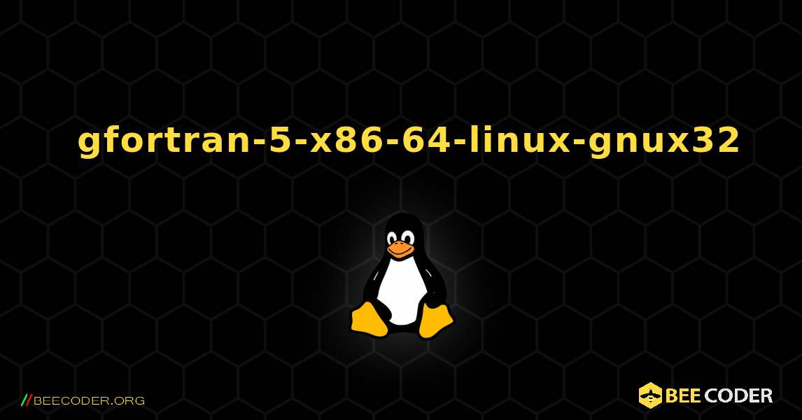 如何安装 gfortran-5-x86-64-linux-gnux32 . Linux