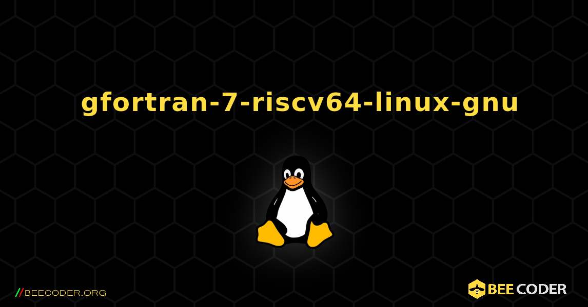 如何安装 gfortran-7-riscv64-linux-gnu . Linux