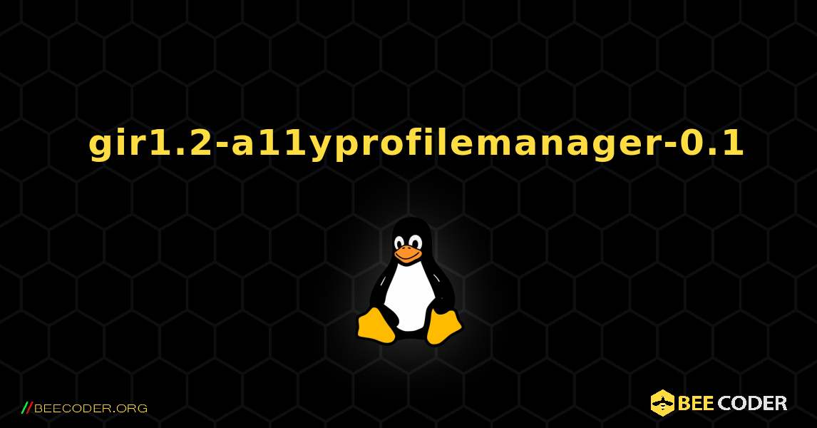如何安装 gir1.2-a11yprofilemanager-0.1 . Linux