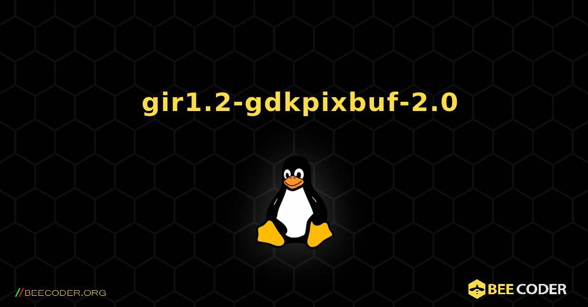 如何安装 gir1.2-gdkpixbuf-2.0 . Linux