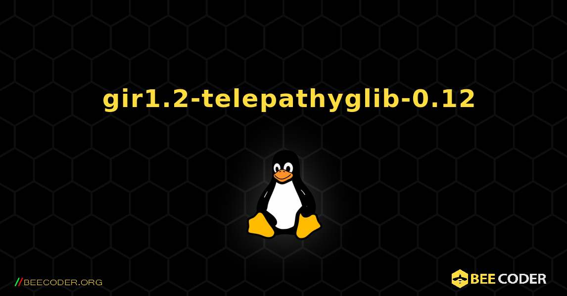 如何安装 gir1.2-telepathyglib-0.12 . Linux