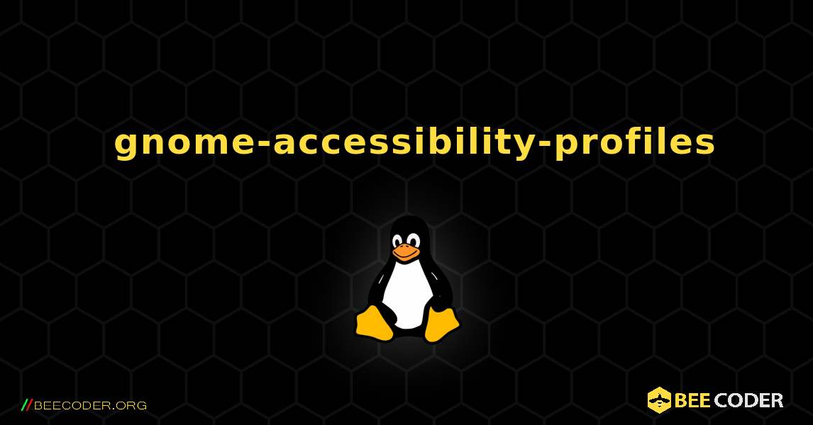 如何安装 gnome-accessibility-profiles . Linux