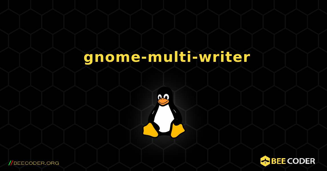 如何安装 gnome-multi-writer . Linux