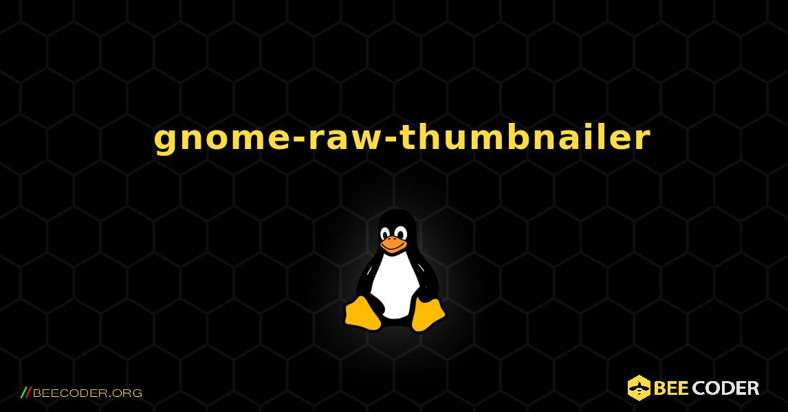 如何安装 gnome-raw-thumbnailer . Linux
