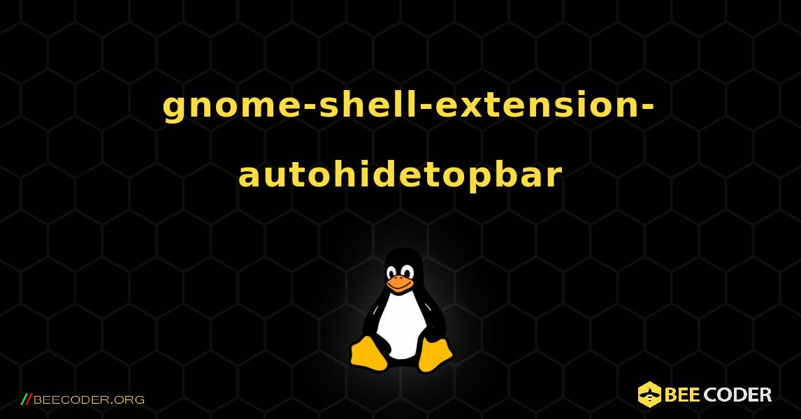 如何安装 gnome-shell-extension-autohidetopbar . Linux