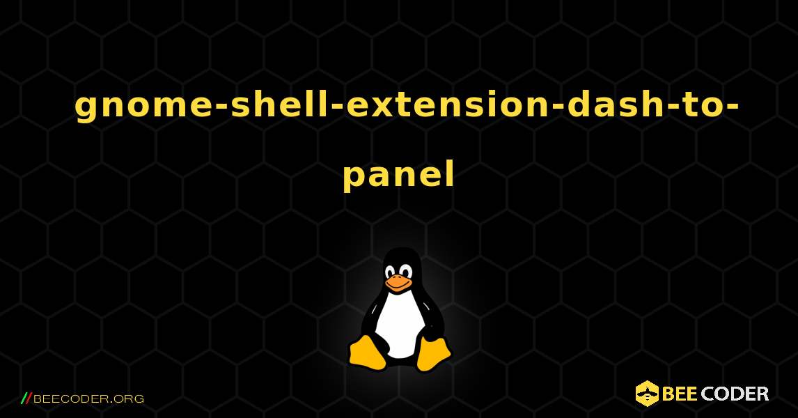 如何安装 gnome-shell-extension-dash-to-panel . Linux