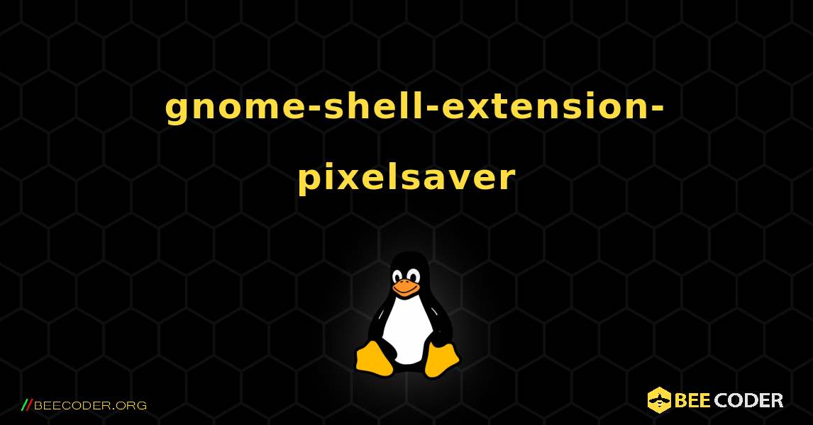 如何安装 gnome-shell-extension-pixelsaver . Linux