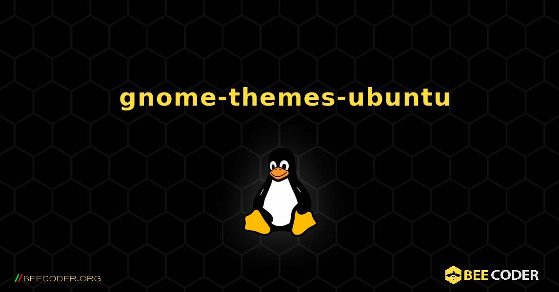 如何安装 gnome-themes-ubuntu . Linux