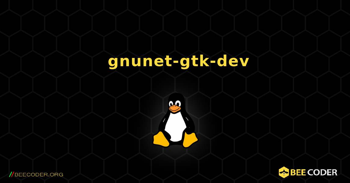 如何安装 gnunet-gtk-dev . Linux