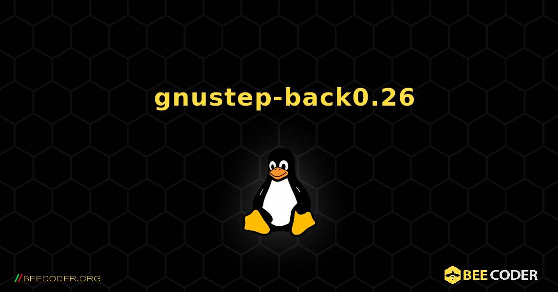 如何安装 gnustep-back0.26 . Linux