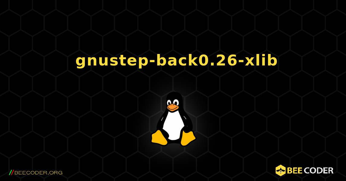 如何安装 gnustep-back0.26-xlib . Linux