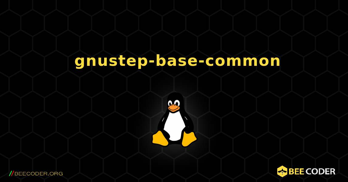 如何安装 gnustep-base-common . Linux