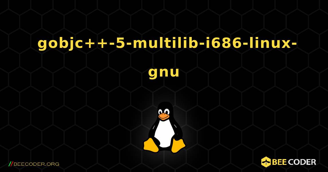 如何安装 gobjc++-5-multilib-i686-linux-gnu . Linux