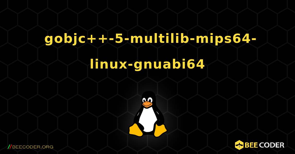 如何安装 gobjc++-5-multilib-mips64-linux-gnuabi64 . Linux