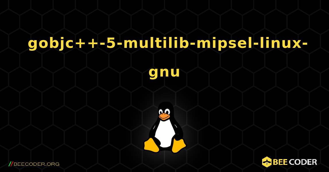 如何安装 gobjc++-5-multilib-mipsel-linux-gnu . Linux