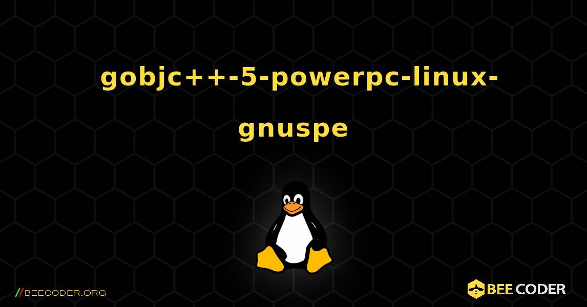如何安装 gobjc++-5-powerpc-linux-gnuspe . Linux