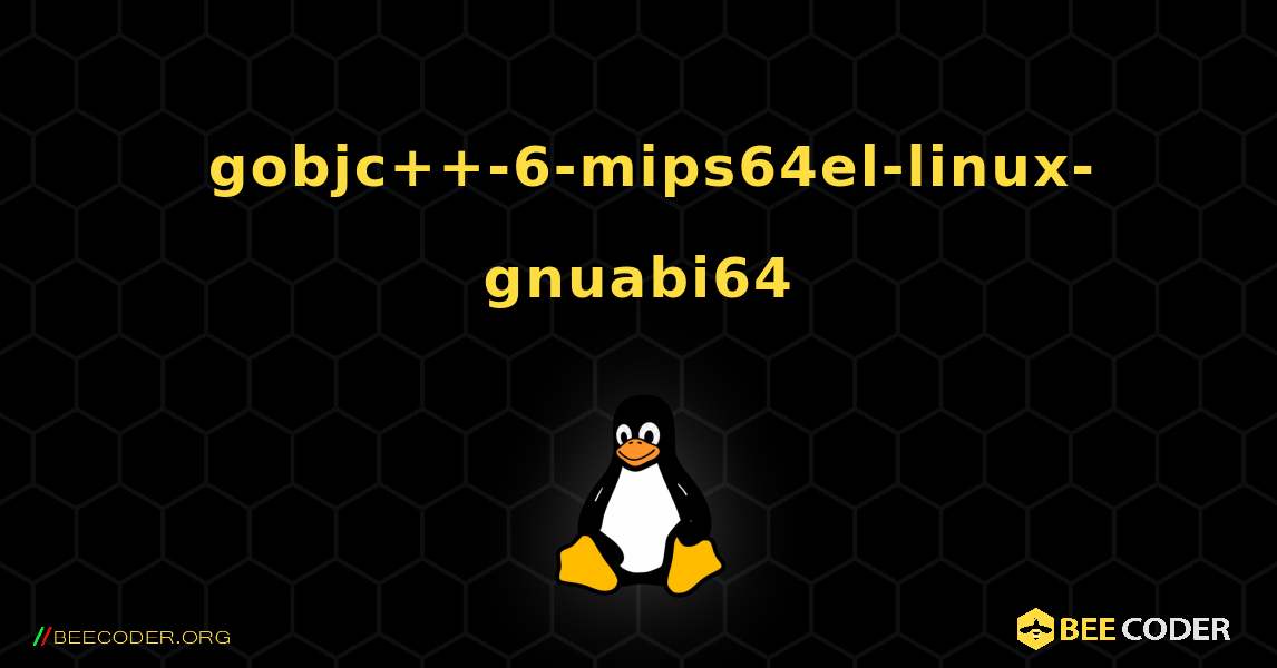 如何安装 gobjc++-6-mips64el-linux-gnuabi64 . Linux