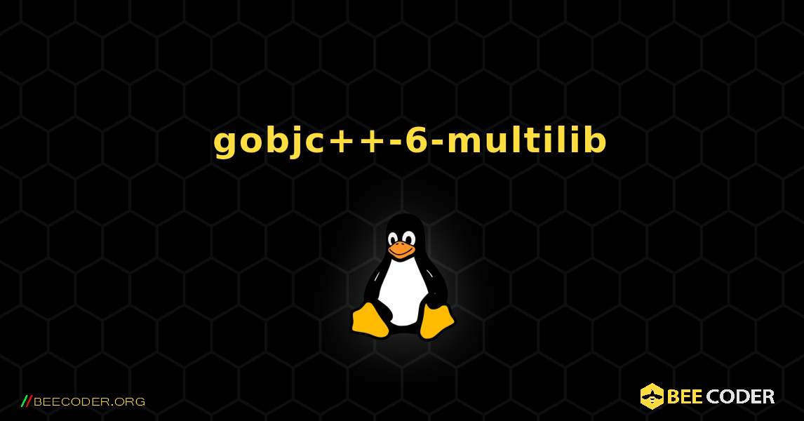 如何安装 gobjc++-6-multilib . Linux