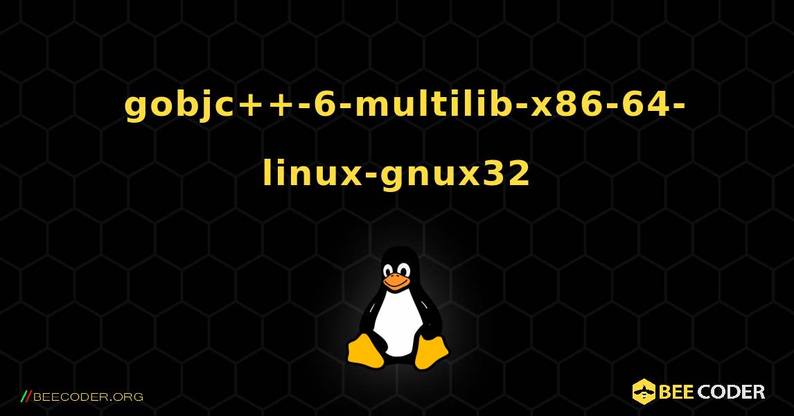 如何安装 gobjc++-6-multilib-x86-64-linux-gnux32 . Linux