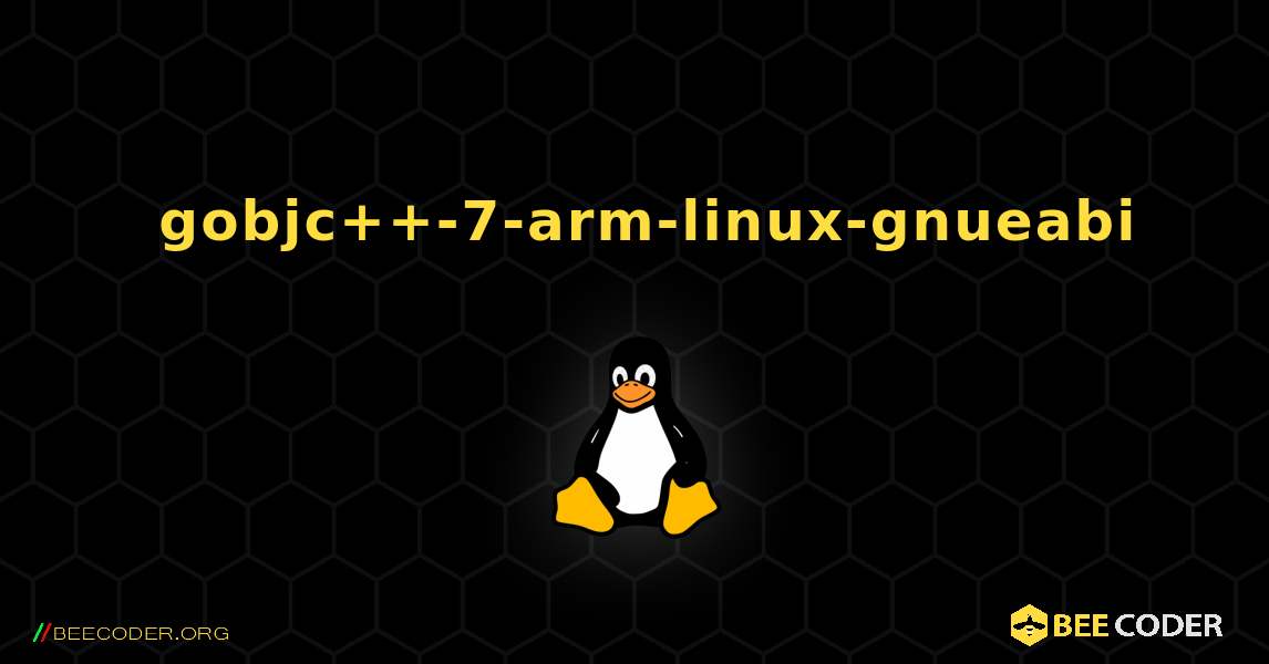 如何安装 gobjc++-7-arm-linux-gnueabi . Linux