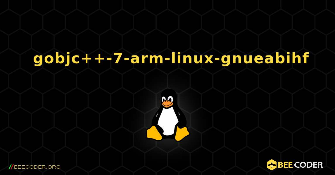 如何安装 gobjc++-7-arm-linux-gnueabihf . Linux