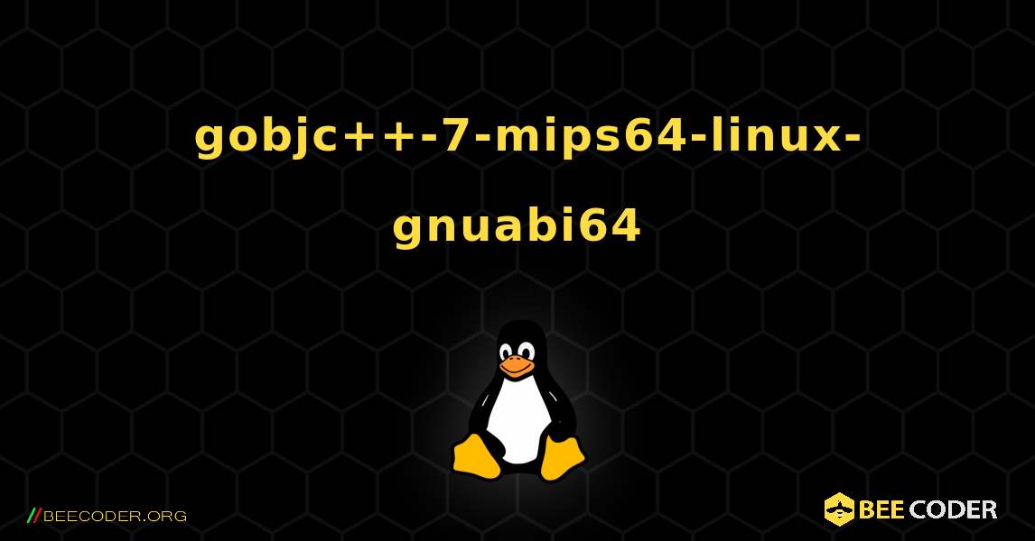 如何安装 gobjc++-7-mips64-linux-gnuabi64 . Linux