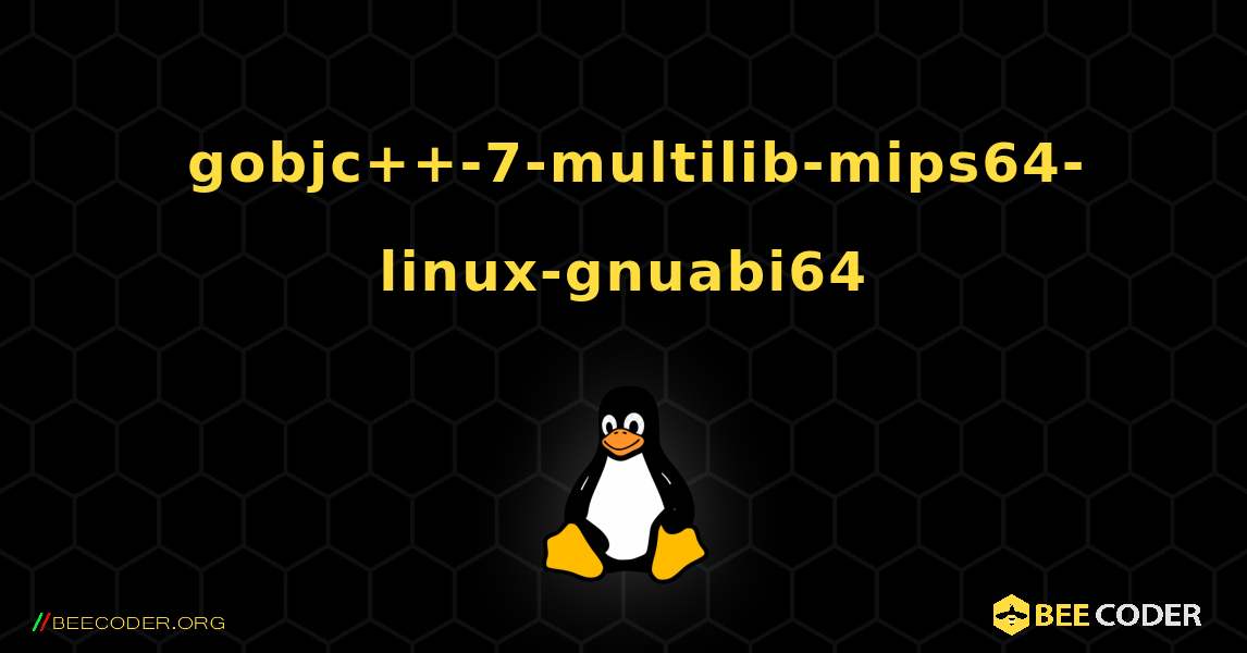 如何安装 gobjc++-7-multilib-mips64-linux-gnuabi64 . Linux