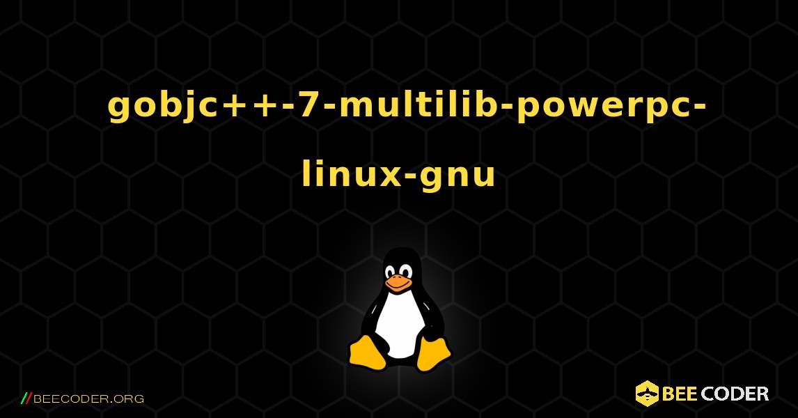 如何安装 gobjc++-7-multilib-powerpc-linux-gnu . Linux