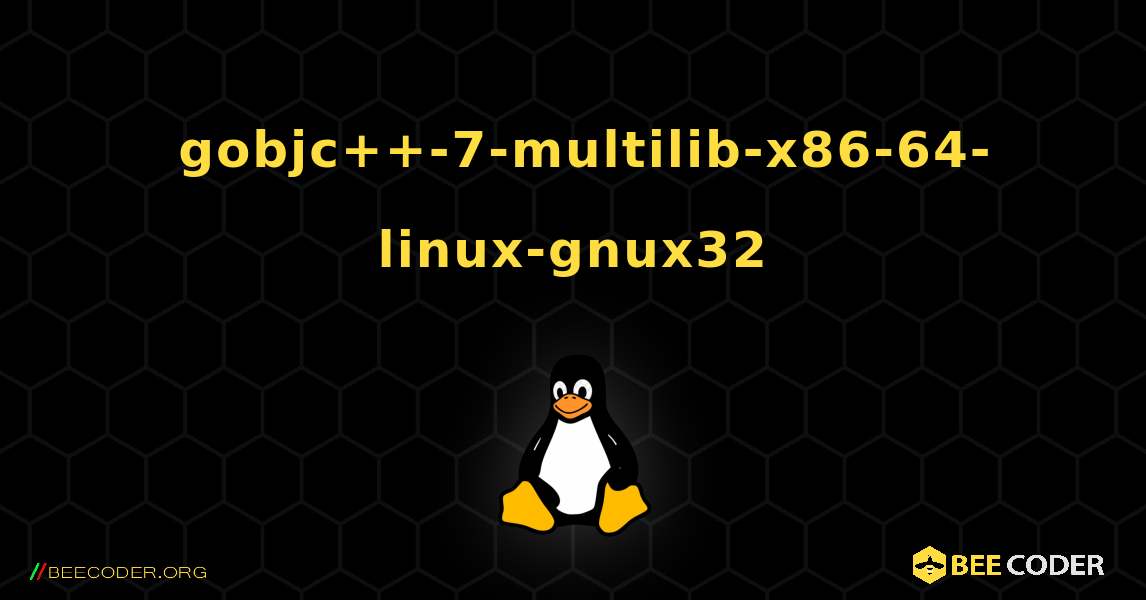 如何安装 gobjc++-7-multilib-x86-64-linux-gnux32 . Linux