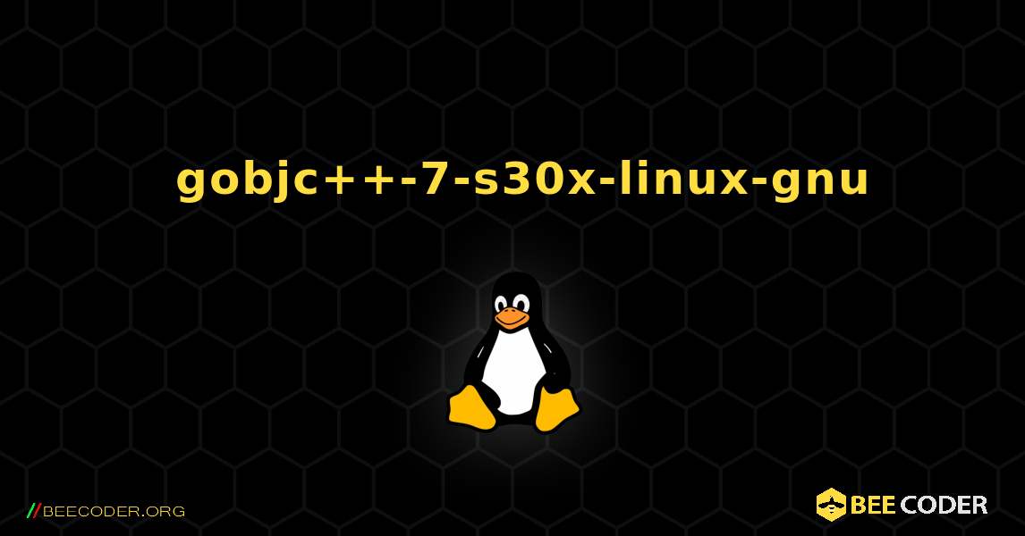 如何安装 gobjc++-7-s30x-linux-gnu . Linux