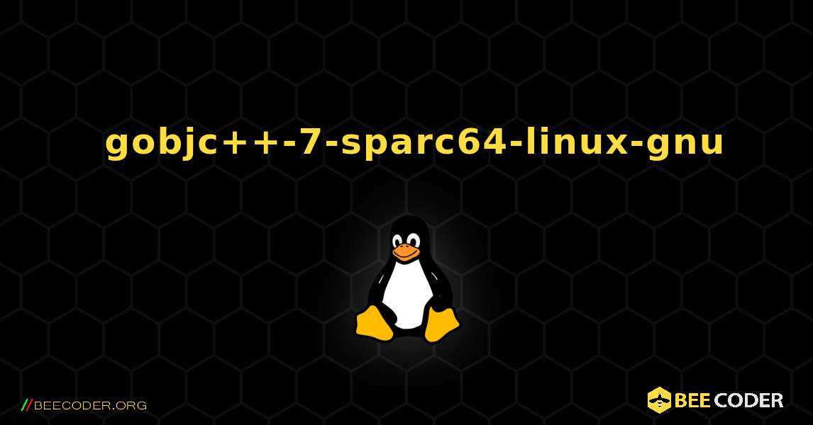 如何安装 gobjc++-7-sparc64-linux-gnu . Linux