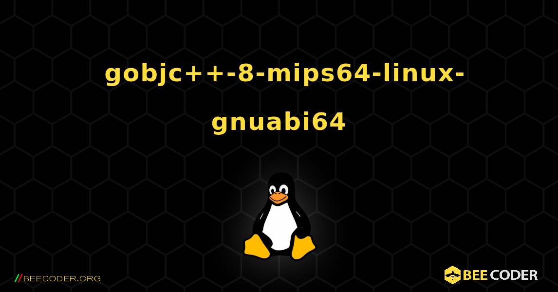 如何安装 gobjc++-8-mips64-linux-gnuabi64 . Linux