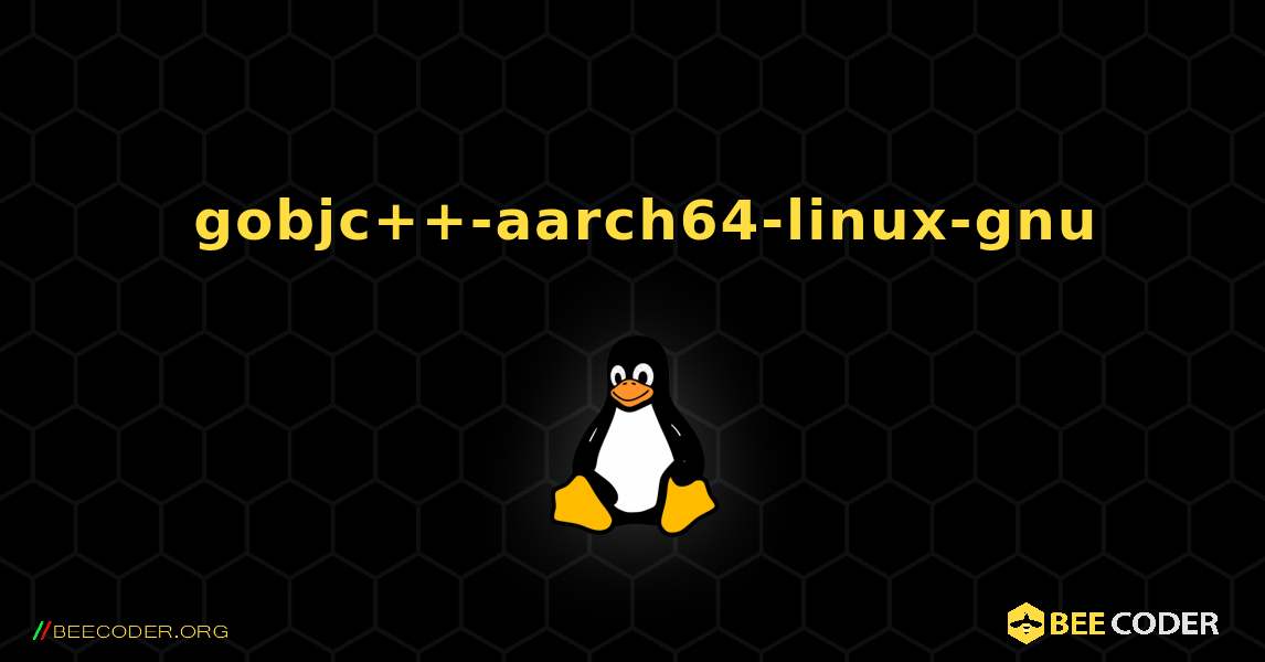 如何安装 gobjc++-aarch64-linux-gnu . Linux