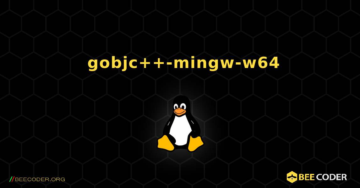 如何安装 gobjc++-mingw-w64 . Linux