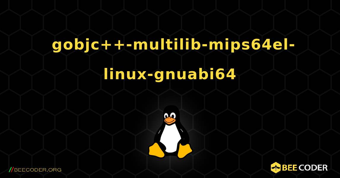 如何安装 gobjc++-multilib-mips64el-linux-gnuabi64 . Linux