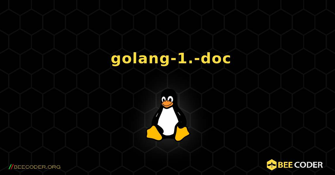 如何安装 golang-1.-doc . Linux