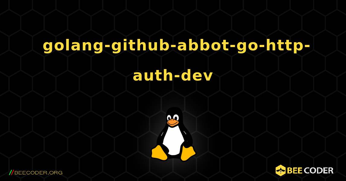 如何安装 golang-github-abbot-go-http-auth-dev . Linux