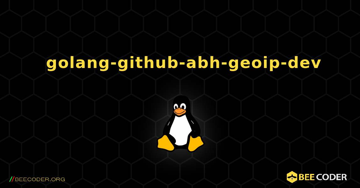 如何安装 golang-github-abh-geoip-dev . Linux