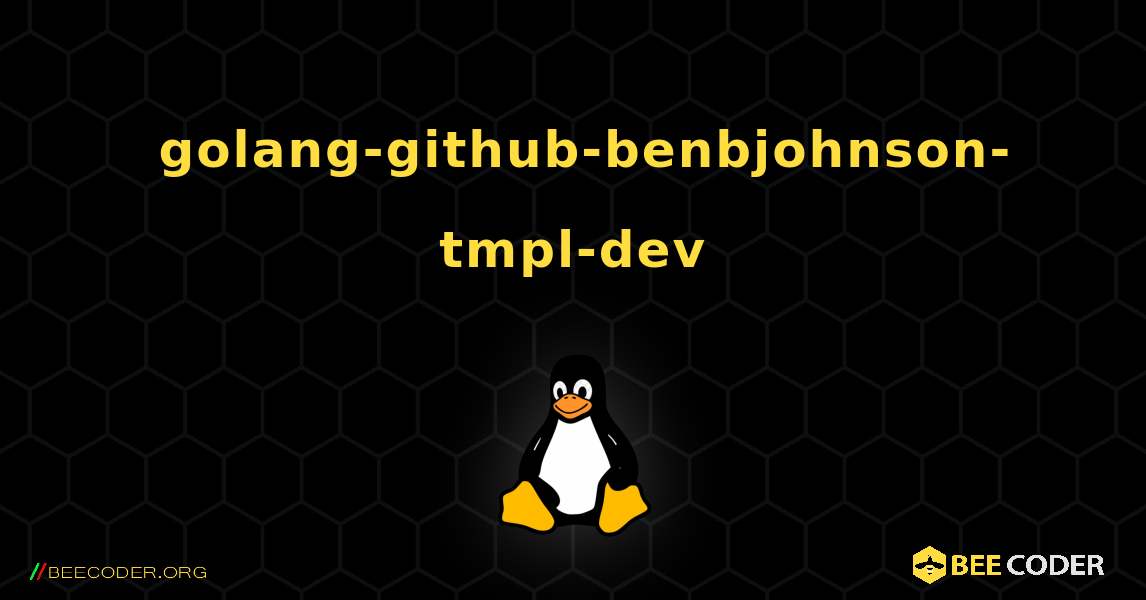 如何安装 golang-github-benbjohnson-tmpl-dev . Linux