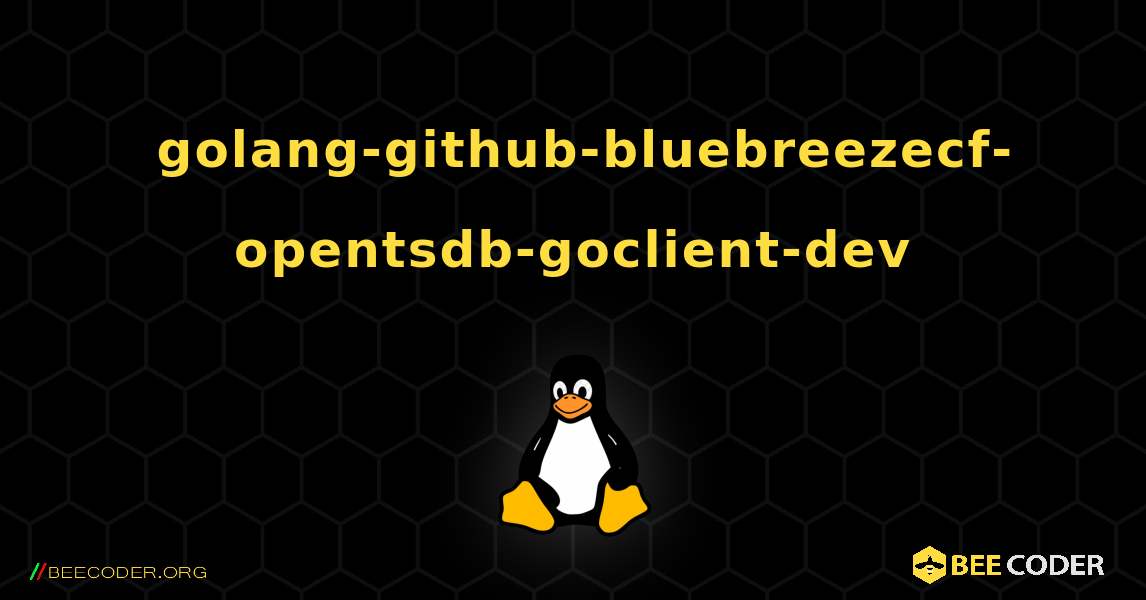 如何安装 golang-github-bluebreezecf-opentsdb-goclient-dev . Linux