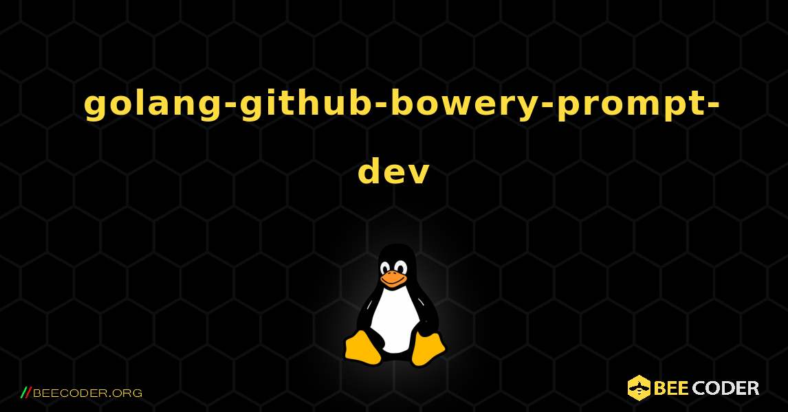 如何安装 golang-github-bowery-prompt-dev . Linux