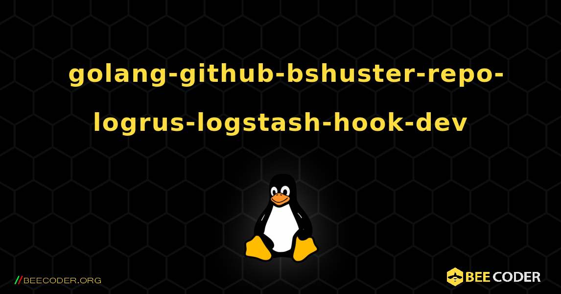 如何安装 golang-github-bshuster-repo-logrus-logstash-hook-dev . Linux